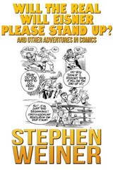 Will the Real Will Eisner Please Stand Up and Other Adventures in Comics - Stephen Weiner - 9781370013562