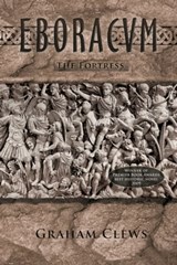 Eboracum, The Fortress (Book II) - Graham Clews - 9781370017140