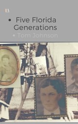 Five Florida Generations - Tom Johnson - 9781370105045
