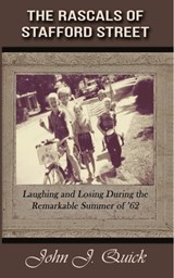 The Rascals of Stafford Street: Laughing and Losing during the Remarkable Summer of '62 - John Quick - 9781370117086