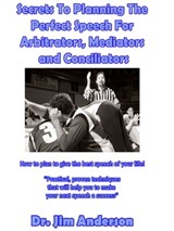 Secrets To Planning The Perfect Speech For Arbitrators, Mediators and Conciliators: How To Plan To Give The Best Speech Of Your Life! - Jim Anderson - 9781370128815