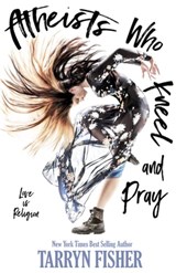 Atheists Who Kneel and Pray - Tarryn Fisher - 9781370173389
