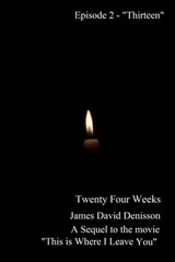 Twenty Four Weeks - Episode 2 - "Thirteen" (PG) - James David Denisson - 9781370194278