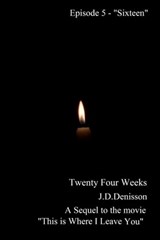 Twenty Four Weeks - Episode 5 - "Sixteen" (PG) - James David Denisson - 9781370194766
