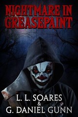 Nightmare in Greasepaint - L. L. Soares ; G. Daniel Gunn - 9781370203024