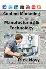 Content Marketing for Technical and Manufacturing Companies - Rick Novy - 9781370212859