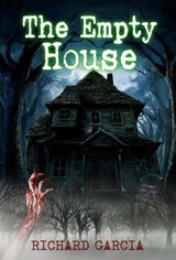 The Empty House : What Would You Do A New Beginning - Richard Garcia - 9781370231478
