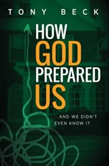 How God Prepared Us... And We Didn't Even Know It - Tony Beck - 9781370289721