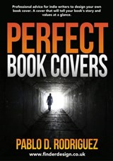 Perfect Book Covers: Professional Advice for Indie Writers to Design Your Own Book Cover - Pablo Daniel Rodriguez - 9781370328116