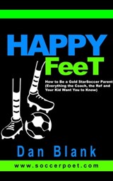 Happy Feet - How to Be a Gold Star Soccer Parent - Everything the Coach, the Ref and Your Kid Want You to Know - Dan Blank - 9781370526314