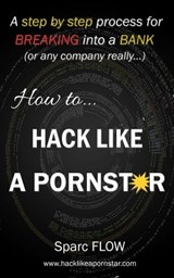How to Hack Like a Pornstar - Sparc Flow - 9781370662982
