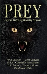 Prey: Seven Tales of Beastly Terror - Tom Conyers ; Danielle Tara Evans ; John Cassian ; D.Z.C. ; L.K. Evans ; Chance Maree ; Thaddeus White - 9781370715565