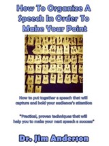 How To Organize A Speech In Order To Make Your Point: How To Put Together A Speech That Will Capture And Hold Your Audience's Attention - Jim Anderson - 9781370716920