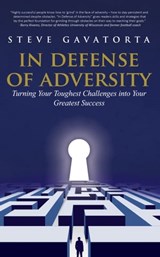 In Defense of Adversity: Turning Your Toughest Challenges into Your Greatest Success - Steve Gavatorta - 9781370730124