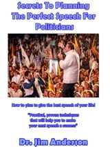 Secrets To Planning The Perfect Speech For Politicians: How To Plan To Give The Best Speech Of Your Life! - Jim Anderson - 9781370869916