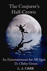 The Conjurer's Half-Crown: An Entertainment for All Ages - L J Carr - 9781370919499