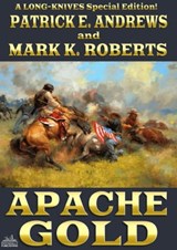 The Long-Knives 6: Apache Gold - Patrick E. Andrews ; Mark K. Roberts - 9781370990993