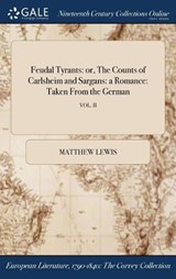 Feudal Tyrants: or, The Counts of Carlsheim and Sargans: a Romance: Taken From the German; VOL. II - LEWIS,  Matthew - 9781375342339