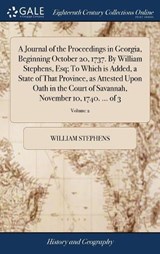 A Journal of the Proceedings in Georgia, Beginning October 20, 1737. by William Stephens, Esq; To Which Is Added, a State of That Province, as Attested Upon Oath in the Court of Savannah, November 10, 1740. ... of 3; Volume 2 - STEPHENS,  William - 9781379352174