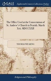 The Office Used at the Consecration of St. Andrew's Church in Penrith. March XVII. MDCCXXII