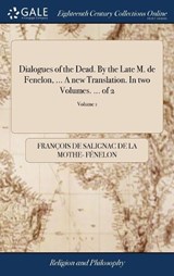 Dialogues of the Dead. By the Late M. de Fenelon, ... A new Translation. In two Volumes. ... of 2; Volume 1 - FENELON,  Francois de Salignac de la Mo - 9781379427988