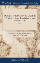 Dialogues of the Dead. By the Late M. de Fenelon, ... A new Translation. In two Volumes. ... of 2; Volume 2 - FENELON,  Francois de Salignac de la Mo - 9781379427995