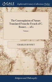 The Contemplation of Nature. Translated from the French of C. Bonnet, ... of 2; Volume 1
