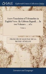 A new Translation of Telemachus in English Verse. By Gibbons Bagnall, ... In two Volumes. ... of 2; Volume 2 - FENELON,  Francois de Salignac de la Mo - 9781379433859