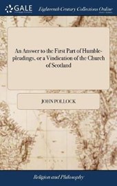 An Answer to the First Part of Humble-Pleadings, or a Vindication of the Church of Scotland