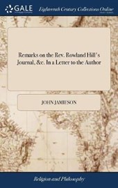 Remarks on the Rev. Rowland Hill's Journal, &c. in a Letter to the Author