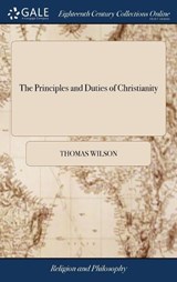 The Principles and Duties of Christianity - WILSON,  Thomas - 9781379461043