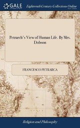 Petrarch's View of Human Life. by Mrs. Dobson - PETRARCA,  Francesco - 9781379468462