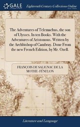 The Adventures of Telemachus, the Son of Ulysses. in Ten Books. with the Adventures of Aristonous. Written by the Archbishop of Cambray. Done from the New French Edition, by Mr. Ozell. - FENELON,  Francois De Salignac - 9781379578680
