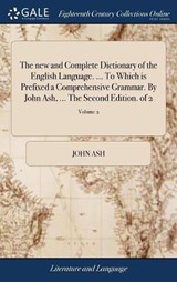 The New and Complete Dictionary of the English Language. ... to Which Is Prefixed a Comprehensive Grammar. by John Ash, ... the Second Edition. of 2; Volume 2 - ASH,  John - 9781379582960