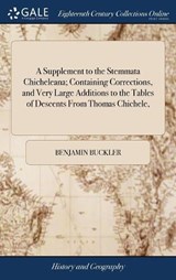 A Supplement to the Stemmata Chicheleana; Containing Corrections, and Very Large Additions to the Tables of Descents from Thomas Chichele, - Benjamin Buckler - 9781379678441