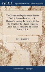 The Nature and Dignity of the Human Soul. a Sermon Preached at St. Thomas's, January the First, 1766. for the Benefit of the Charity-School in Gravel-Lane, Southwark, by Richard Price, F.R.S - PRICE,  Richard - 9781379683940
