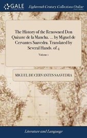 The History of the Renowned Don Quixote de la Mancha. ... by Miguel de Cervantes Saavedra. Translated by Several Hands. of 4; Volume 1