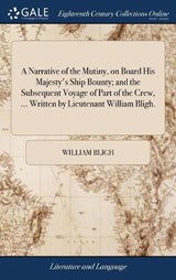 A Narrative of the Mutiny, on Board His Majesty's Ship Bounty; and the Subsequent Voyage of Part of the Crew, ... Written by Lieutenant William Bligh. - BLIGH,  William - 9781379877837