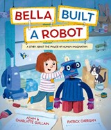 Bella Built a Robot - Adam and Charlotte Guillain - 9781382063890
