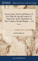 Essays Upon I. The law of Evidence. II. New Trials. III. Special Verdicts. IV. Trials at bar. And V. Repleaders. In Three Volumes. By John Morgan, ... of 3; Volume 2 - MORGAN,  John - 9781385222126
