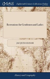 Recreations for Gentlemen and Ladies - Jacques Ozanam - 9781385301647