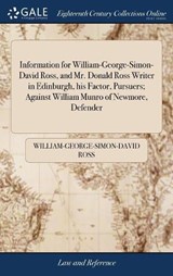 Information for William-George-Simon-David Ross, and Mr. Donald Ross Writer in Edinburgh, His Factor, Pursuers; Against William Munro of Newmore, Defender - ROSS,  William-George-Simon-David - 9781385304297
