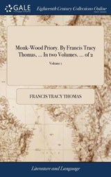 Monk-Wood Priory. by Francis Tracy Thomas, ... in Two Volumes. ... of 2; Volume 1 - THOMAS,  Francis Tracy - 9781385384794