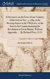 A Discourse on the Love of our Country, Delivered on Nov. 4, 1789, at the Meeting-house in the Old Jewry, to the Society for Commemorating the Revolution in Great Britain. With an Appendix, ... By Richard Price, D.D. - PRICE,  Richard - 9781385416853