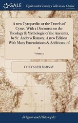 A new Cyropaedia; or the Travels of Cyrus. With a Discourse on the Theology & Mythologie of the Ancients, by Sr. Andrew Ramsay. A new Edition With Many Emendations & Additions. of 2; Volume 2 - RAMSAY,  Chevalier - 9781385469453