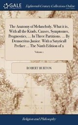 The Anatomy of Melancholy, What it is, With all the Kinds, Causes, Symptomes, Prognostics, ... In Three Partitions. ... By Democritus Junior. With a Satyricall Preface ... The Ninth Edition of 2; Volume 1 - BURTON,  Robert - 9781385512197