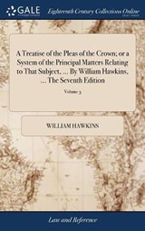 A Treatise of the Pleas of the Crown; or a System of the Principal Matters Relating to That Subject, ... By William Hawkins, ... The Seventh Edition - William Hawkins - 9781385516294