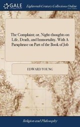 The Complaint; or, Night-thoughts on Life, Death, and Immortality. With A Paraphrase on Part of the Book of Job - YOUNG,  Edward - 9781385613368
