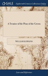 A TREATISE OF THE PLEAS OF THE CROWN: OR - HAWKINS,  WILLIAM - 9781385763469