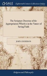 The Scripture Doctrine of the Appropriation Which Is in the Nature of Saving Faith - ANDERSON,  John - 9781385806661